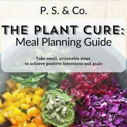 P.S. & Co. THE PLANT CURE: Meal Planning Ebook